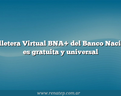 Billetera Virtual BNA+ del Banco Nación es gratuita y universal