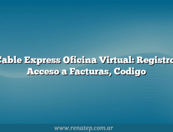 Cable Express Oficina Virtual: Registro, Acceso a Facturas, Codigo