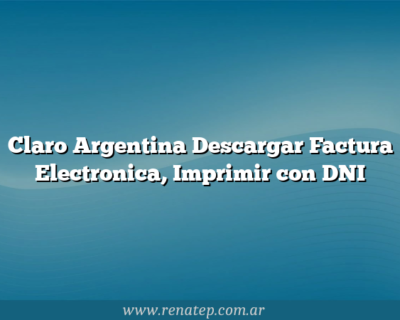 Claro Argentina Descargar Factura Electronica, Imprimir con DNI