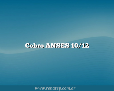 Cobro ANSES 10/12