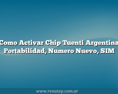 Como Activar Chip Tuenti Argentina  Portabilidad, Numero Nuevo, SIM
