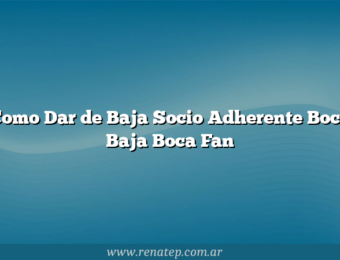 Como Dar de Baja Socio Adherente Boca  Baja Boca Fan