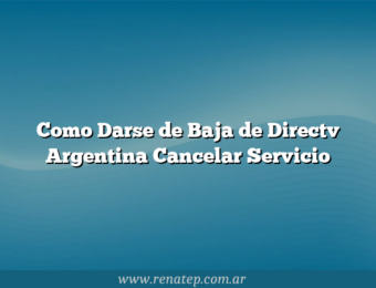 Como Darse de Baja de Directv Argentina  Cancelar Servicio