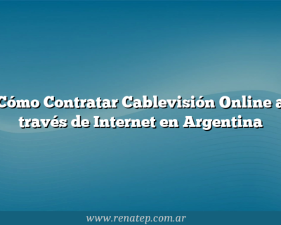 Cómo Contratar Cablevisión Online a través de Internet en Argentina
