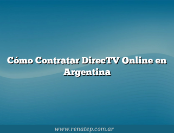 Cómo Contratar DirecTV Online en Argentina