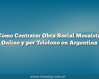 Cómo Contratar Obra Social Mosaista Online y por Teléfono en Argentina
