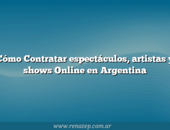 Cómo Contratar espectáculos, artistas y shows Online en Argentina