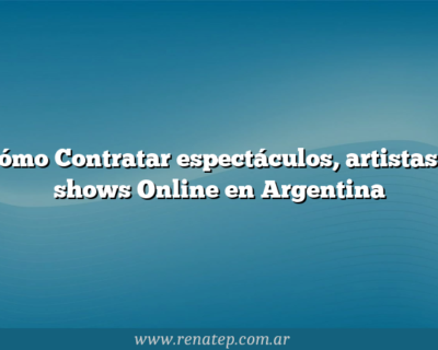 Cómo Contratar espectáculos, artistas y shows Online en Argentina