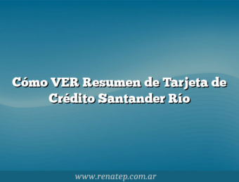 Cómo VER Resumen de Tarjeta de Crédito Santander Río