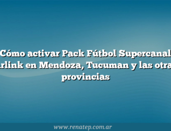 Cómo activar Pack Fútbol Supercanal Arlink en Mendoza, Tucuman y las otras provincias