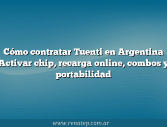 Cómo contratar Tuenti en Argentina  Activar chip, recarga online, combos y portabilidad