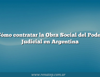Cómo contratar la Obra Social del Poder Judicial en Argentina