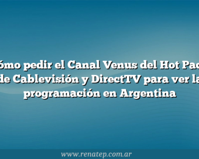 Cómo pedir el Canal Venus del Hot Pack de Cablevisión y  DirectTV para ver la programación en Argentina