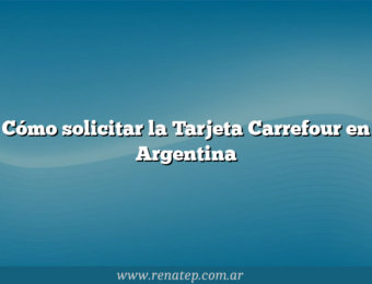 Cómo solicitar la Tarjeta Carrefour en Argentina