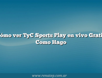 Cómo ver TyC Sports Play en vivo Gratis  Como Hago