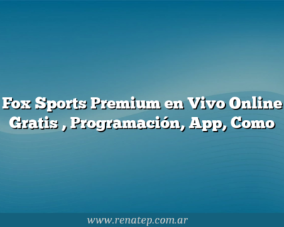 Fox Sports Premium en Vivo Online Gratis , Programación, App, Como