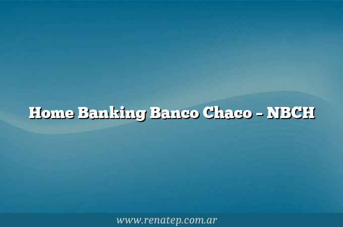 Home Banking Banco Chaco – NBCH