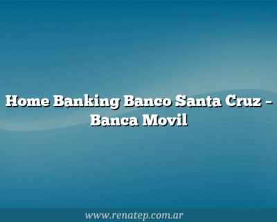 Home Banking Banco Santa Cruz – Banca Movil