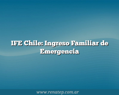 IFE Chile: Ingreso Familiar de Emergencia