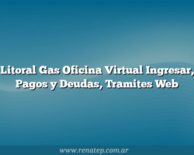 Litoral Gas Oficina Virtual Ingresar, Pagos y Deudas, Tramites Web
