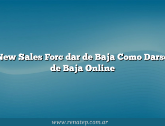New Sales Forc dar de Baja Como Darse de Baja Online