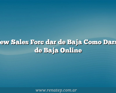 New Sales Forc dar de Baja Como Darse de Baja Online