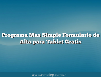 Programa Mas Simple Formulario de Alta para Tablet Gratis