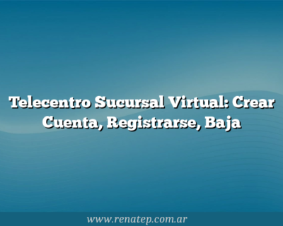 Telecentro Sucursal Virtual: Crear Cuenta, Registrarse, Baja
