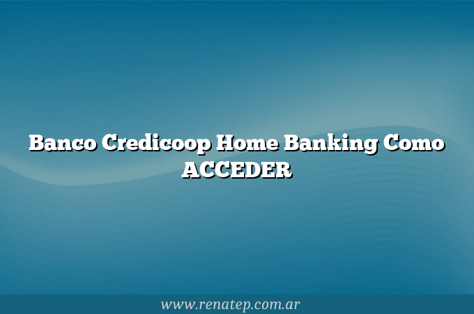 Banco Credicoop Home Banking Como ACCEDER