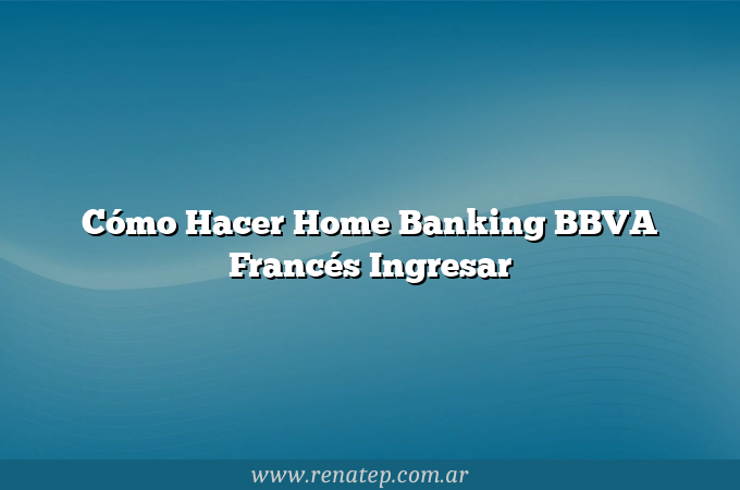 Cómo Hacer Home Banking BBVA Francés  Ingresar