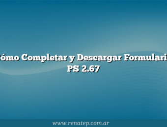 Cómo Completar y Descargar Formulario PS 2.67