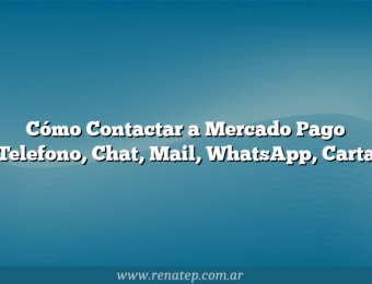 Cómo Contactar a Mercado Pago  Telefono, Chat, Mail, WhatsApp, Carta