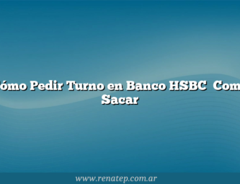 Cómo Pedir Turno en Banco HSBC   Como Sacar