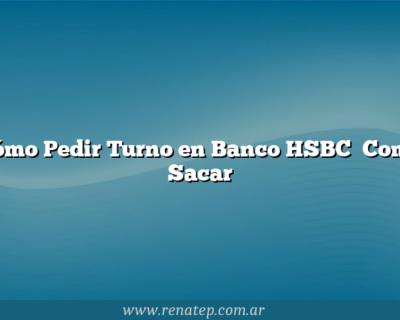 Cómo Pedir Turno en Banco HSBC   Como Sacar