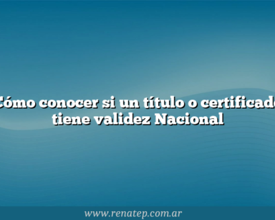 Cómo conocer si un título o certificado tiene validez Nacional