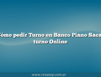 Cómo pedir Turno en Banco Piano  Sacar turno Online