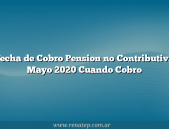Fecha de Cobro Pension no Contributiva Mayo 2020  Cuando Cobro