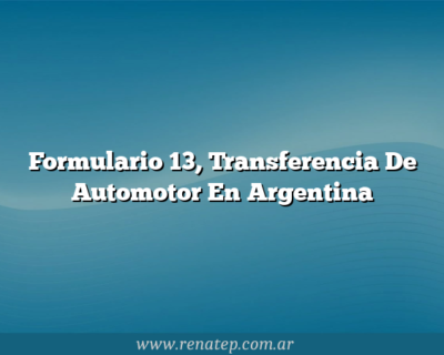 Formulario 13, Transferencia De Automotor En Argentina