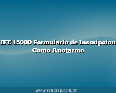 IFE 15000 Formulario de Inscripcion Como Anotarme