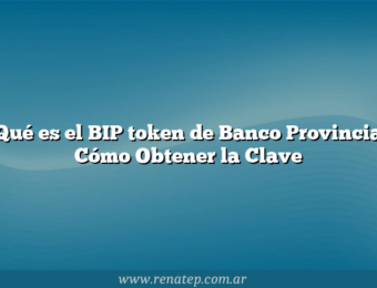 Qué es el BIP token de Banco Provincia   Cómo Obtener la Clave