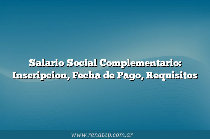 Salario Social Complementario: Inscripcion, Fecha de Pago, Requisitos