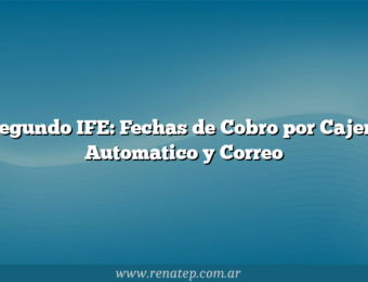 Segundo IFE: Fechas de Cobro por Cajero Automatico y Correo