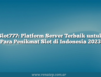 Slot777: Platform Server Terbaik untuk Para Penikmat Slot di Indonesia 2023